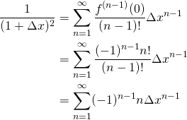 \[ \begin{aligned} \frac{1}{(1+\Delta x)^2}&=\sum_{n=1}^{\infty}\frac{f^{(n-1)}(0)}{(n-1)!} \Delta x^{n-1} \\ &=\sum_{n=1}^{\infty}\frac{(-1)^{n-1}n!}{(n-1)!} \Delta x^{n-1} \\ &=\sum_{n=1}^{\infty}(-1)^{n-1}n\Delta x^{n-1} \\ \end{aligned} \]